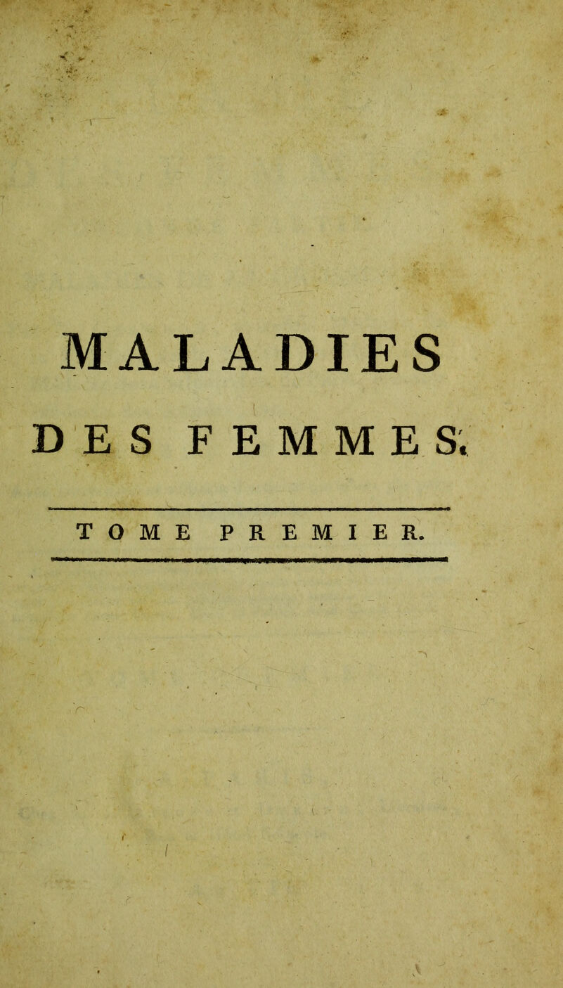 MALADIES DES FEMMES. TOME PREMIER. i