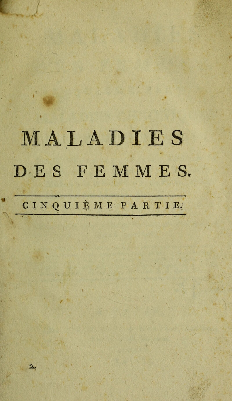 t J 10. MALADIES DES FEMMES. CINQUIÈME PARTIE.’