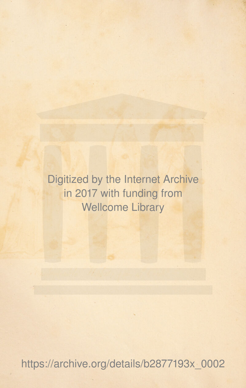 i'- Digitized by the Internet Archive in 2017 with funding from Wellcome Library https://archive.org/details/b2877193x_0002