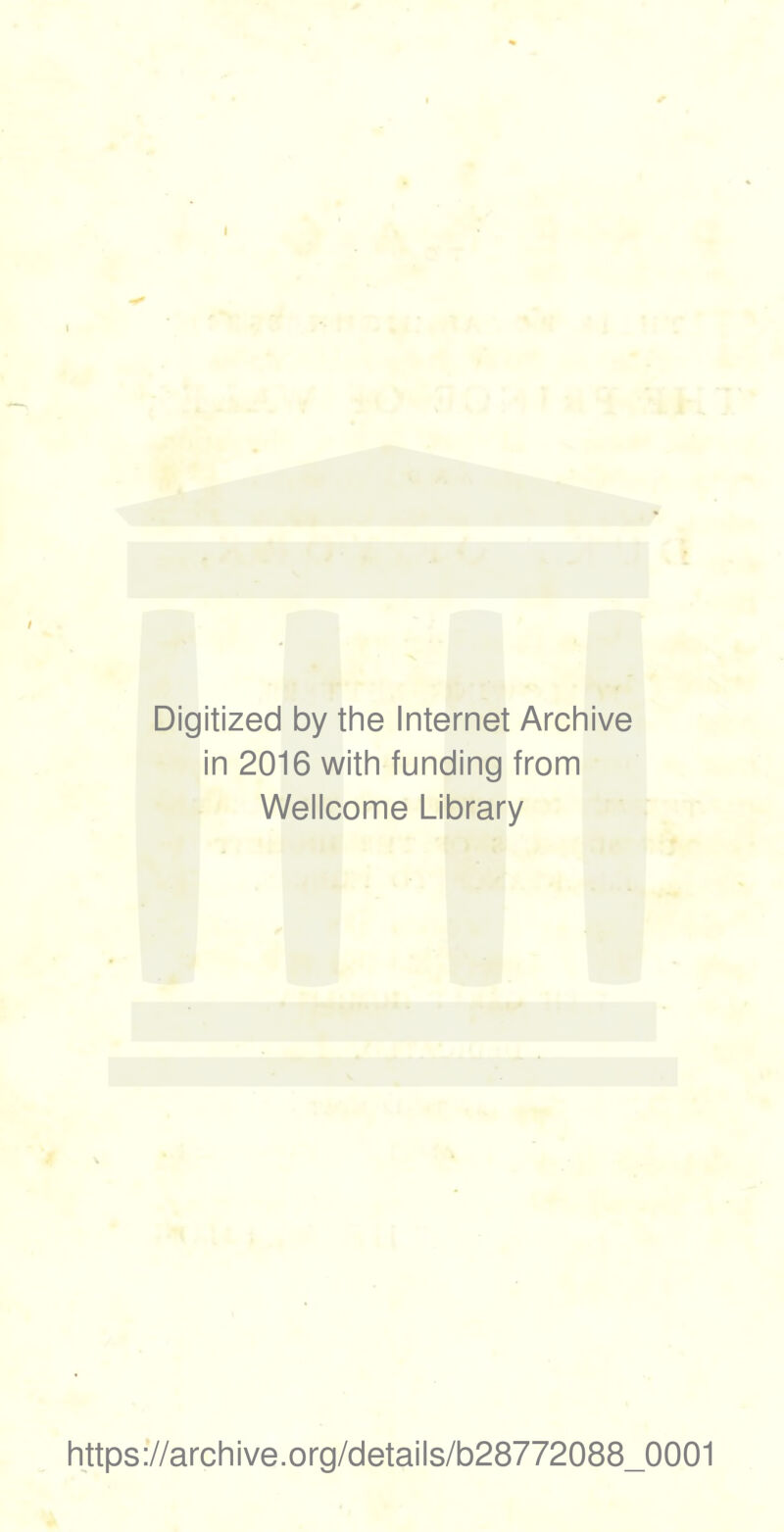 Digitized by the Internet Archive in 2016 with funding from Wellcome Library https://archive.org/details/b28772088_0001