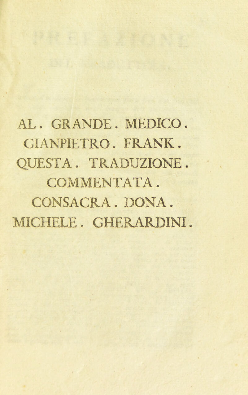 AL. GRANDE. MEDICO. GIANPIETRO. FRANK. QUESTA. TRADUZIONE. COMMENTATA. CONSACRA. DONA. MICHELE. GHERARDINI.