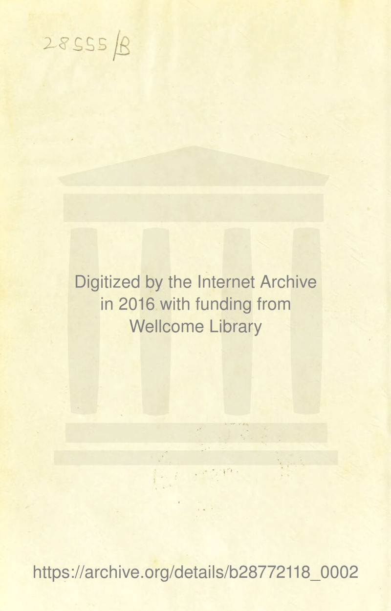 Digitized by the Internet Archive in 2016 with funding from Wellcome Library https://archive.org/details/b28772118_0002