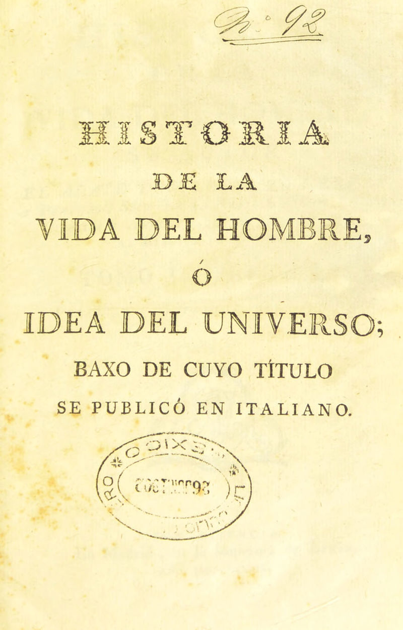 TOmiA BE LA' YIDA DEL HOMBRE O IDEA DEL UNIVERSO; BAXO DE CUYO TÍTULO SE PUBLICÓ EN ITALIANO.