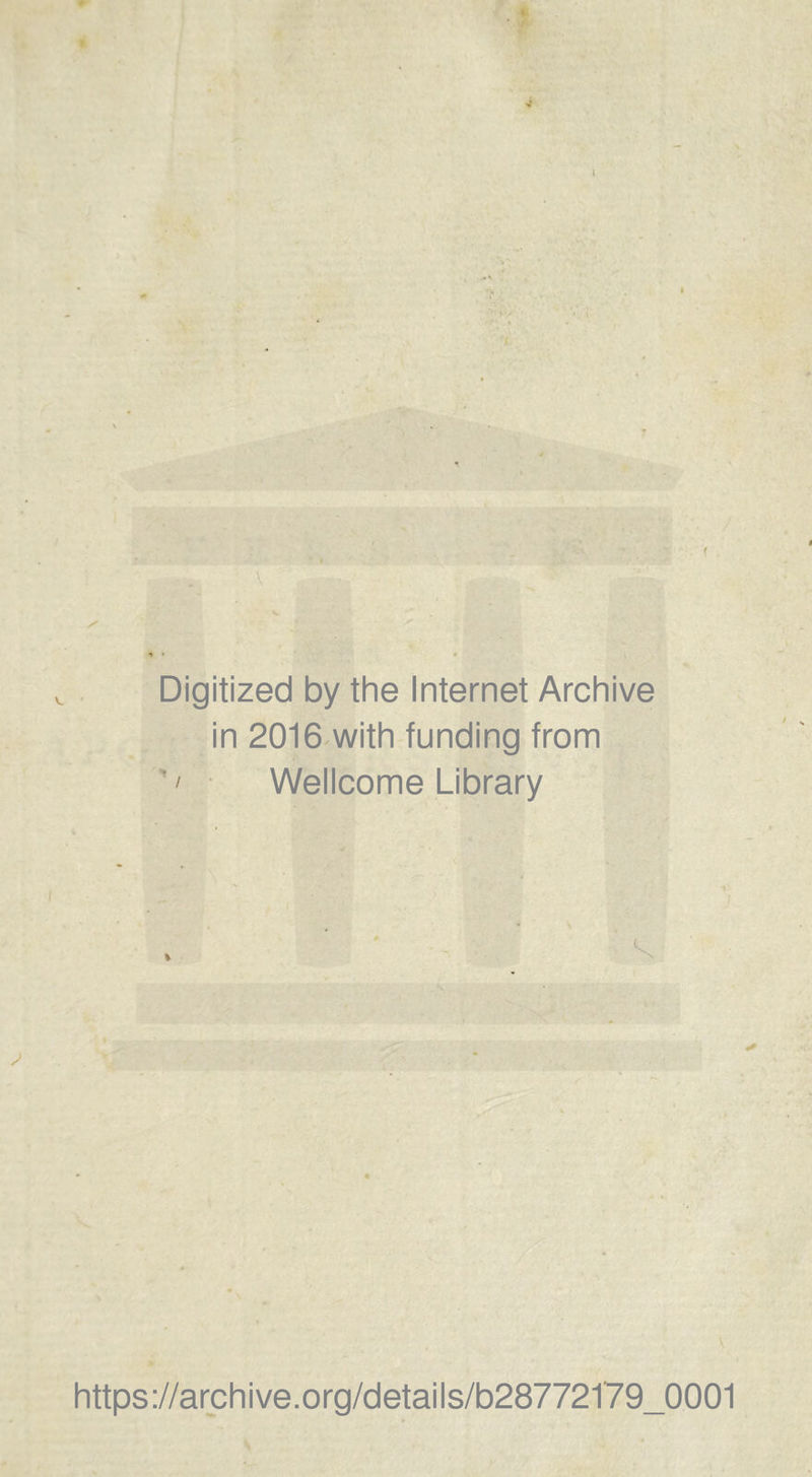 • r 4 i ( Digitized by the Internet Archive in 2016 with funding trom ' Wellcome Library 1 % <? https://archive.org/details/b28772179_0001