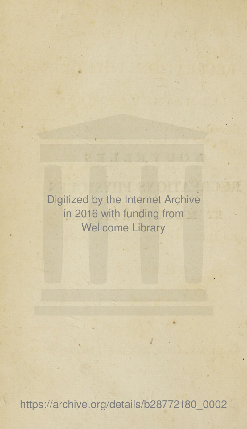 Digitized by the Internet Archive in 2016 with funding from Wellcome Library ♦ https://archive.org/details/b28772180_0002