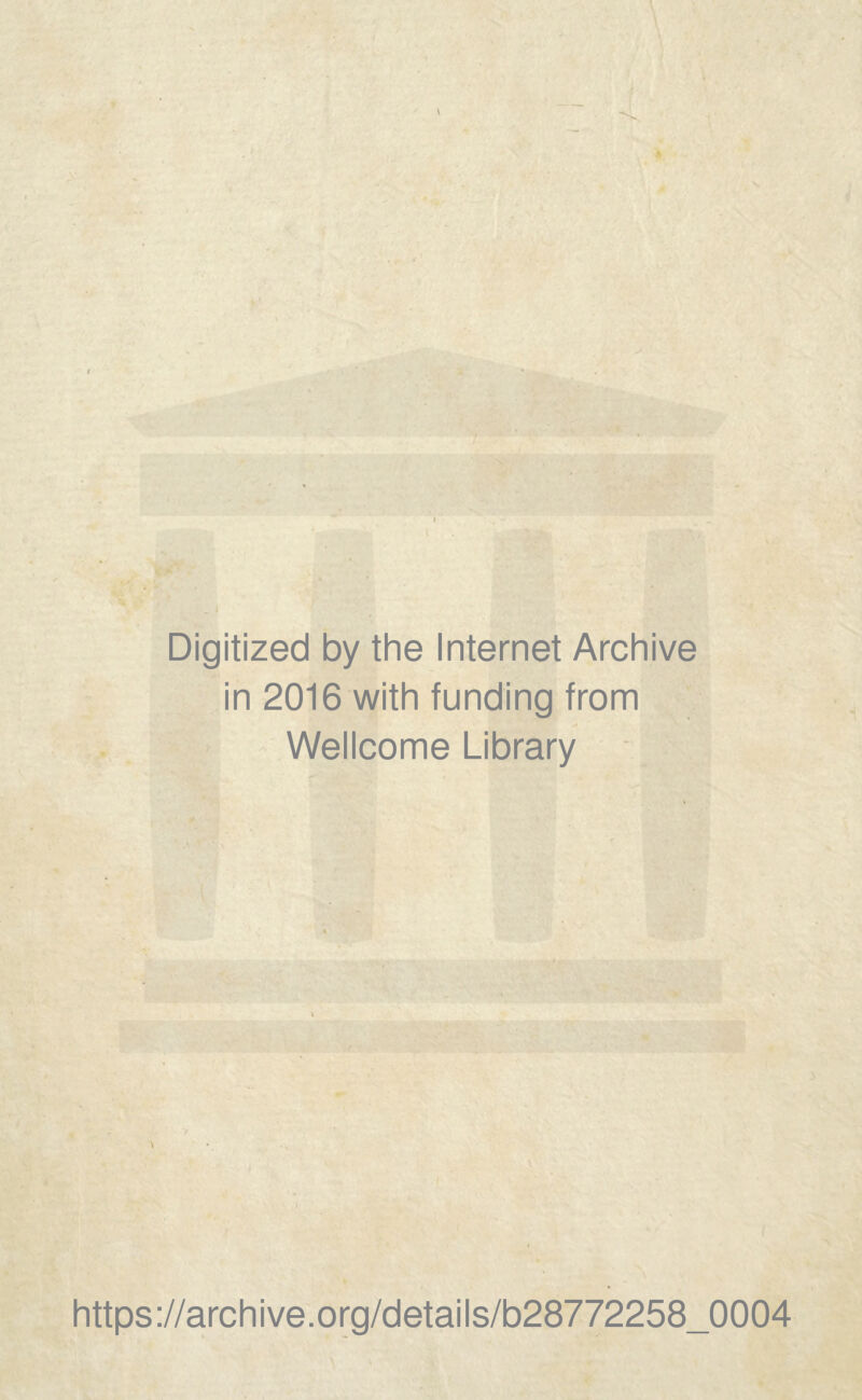 Digitized by the Internet Archive in 2016 with funding from Wellcome Library \ https://archive.org/details/b28772258_0004