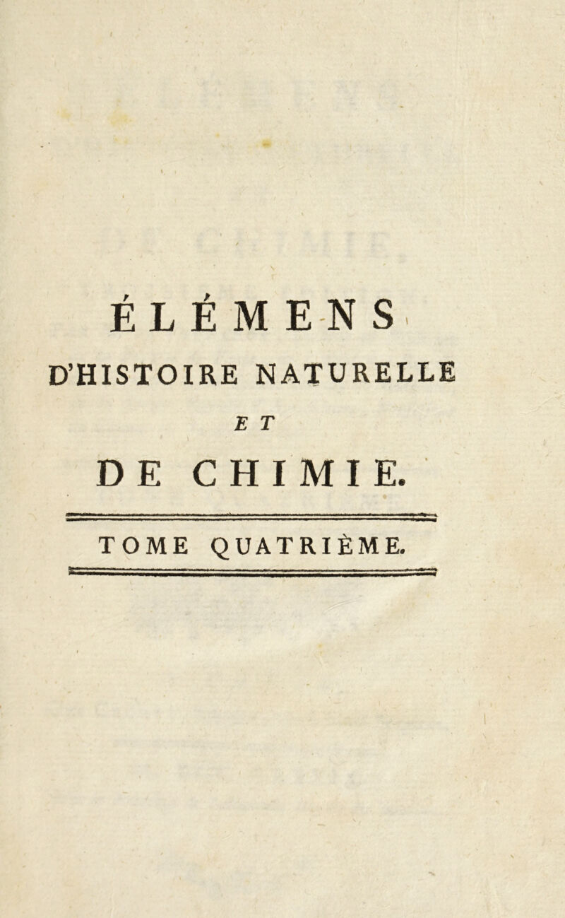 É L É M E N S D’HISTOIRE NATURELLE E T DE CHIMIE. TOME QUATRIÈME.