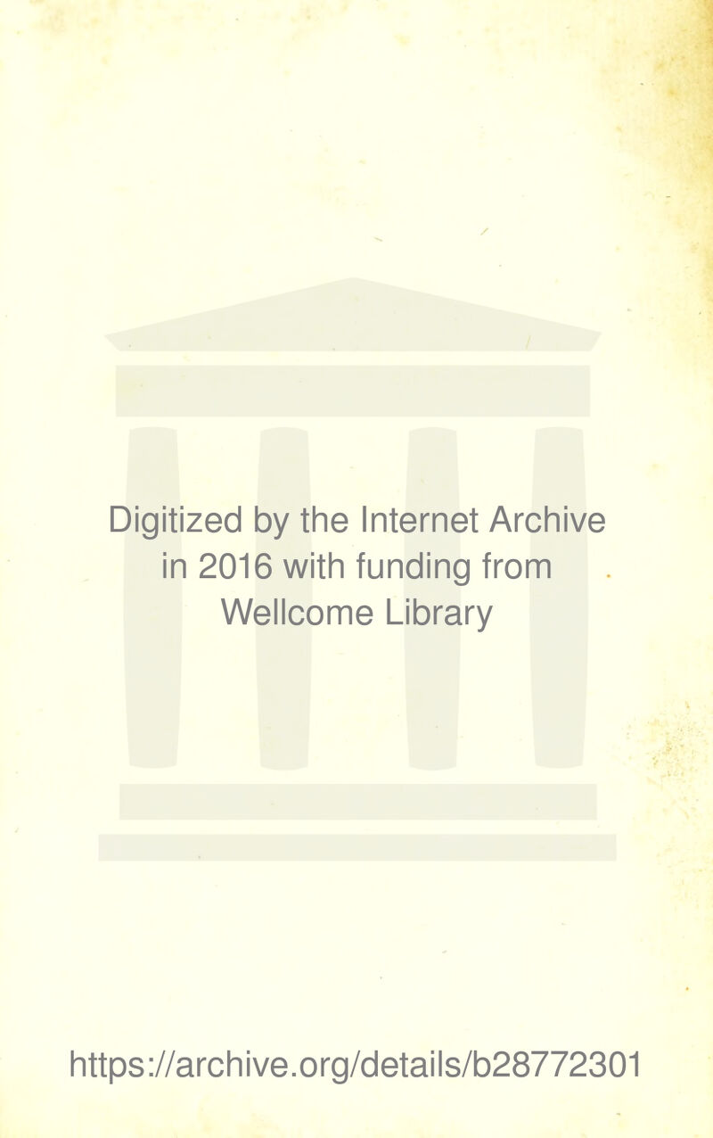 Digitized by the Internet Archive in 2016 with funding from Wellcome Library https://archive.org/details/b28772301