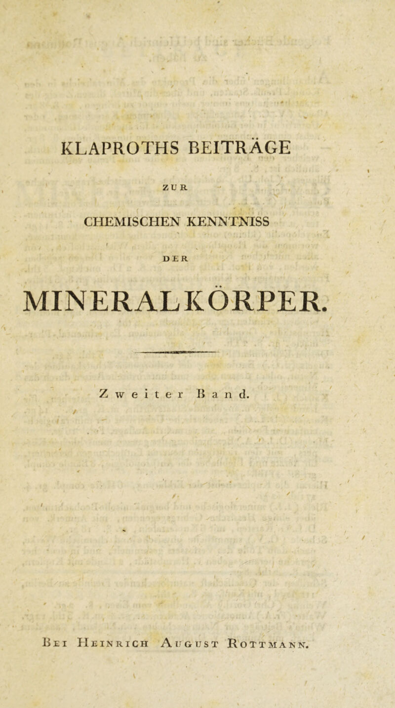 / KLAPROTHS BEITRÄGE ZUR < '  . ' V CHEMISCHEN KENNTNISS DER MINERALKÖRPER. Zweiter Band. 1V > r . i c / M , r Ci / Bei Heinrich August Rottmann. V