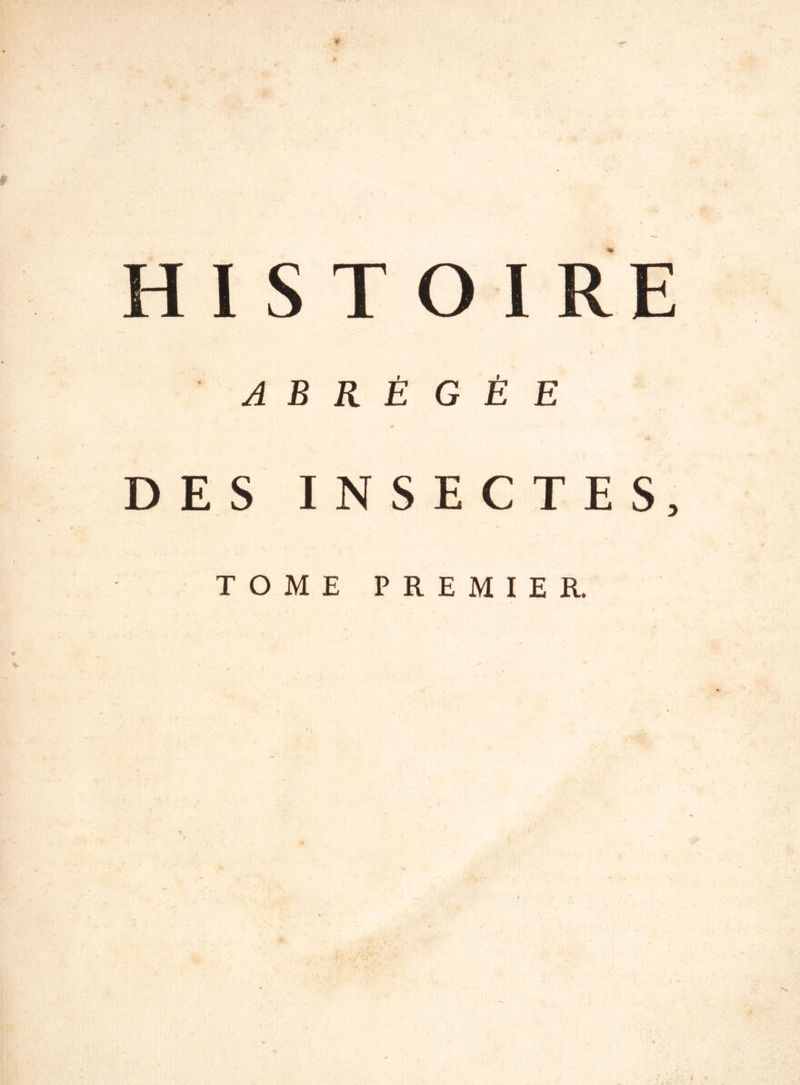 HISTOIRE ABRÉGÉE DES INSECTES, TOME PREMIER.