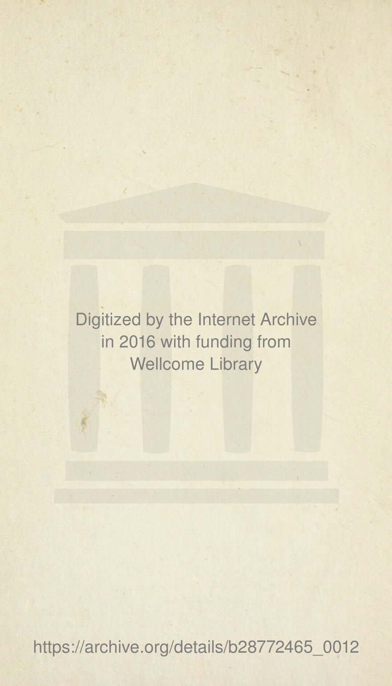 Digitized by the Internet Archive in 2016 with funding from Wellcome Library https://archive.org/details/b28772465_0012