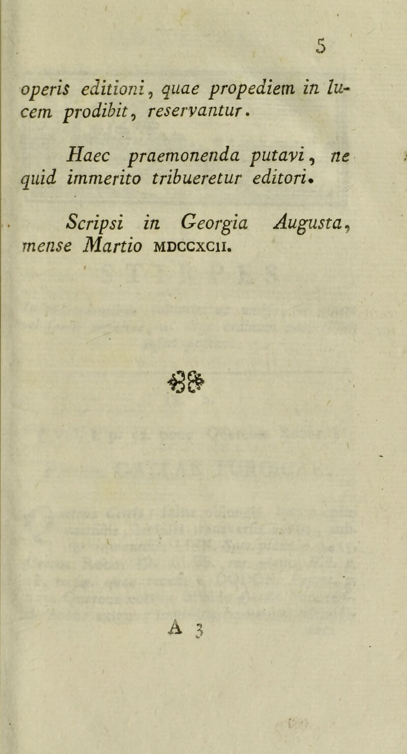 cem prodibit, reservantur. Haec praemonenda putavi, <2zzi<i immerito tribueretur editori• Scripsi in Georgia Augusta, mense Martio mdccxcii.