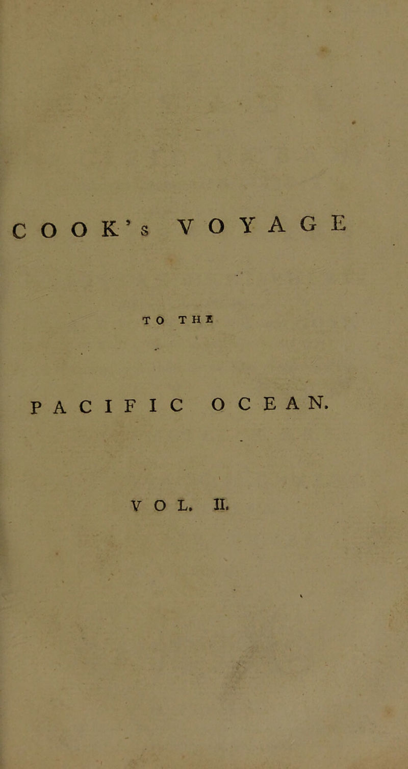 COOK’S voyage to T H I PACIFIC OCEAN. VOL. II.