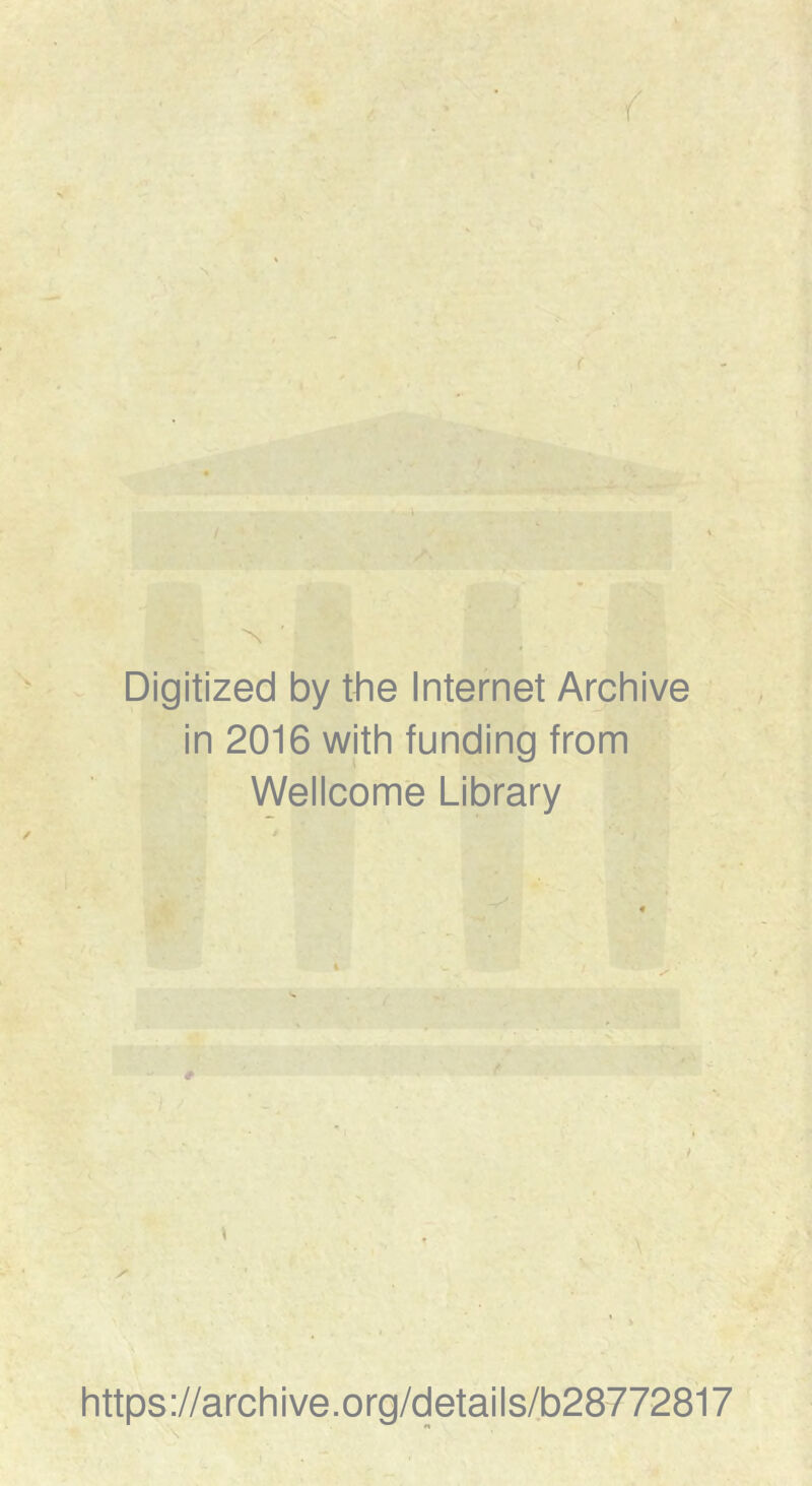Digitized by tbe Internet Archive in 2016 with funding from Wellcome Library » https://archive.org/details/b28772817 ^*>r
