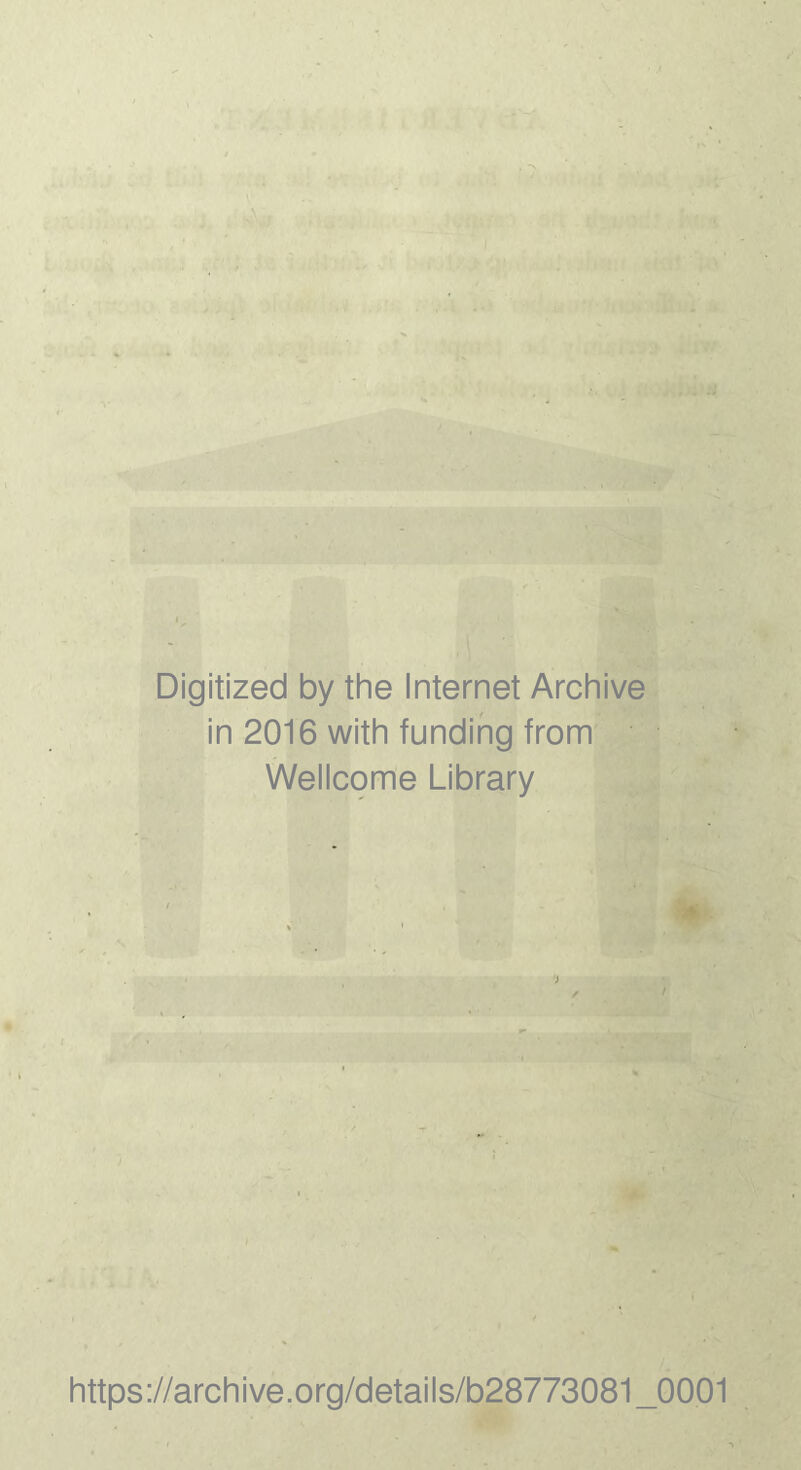 Digitized by the Internet Archive in 2016 with funding from Wellcome Library https://archive.org/details/b28773081_0001