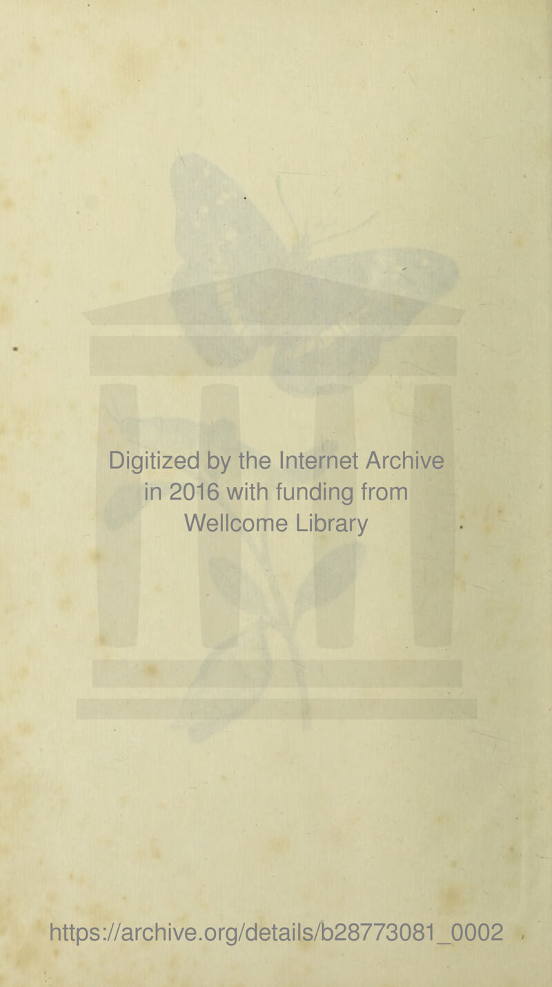 Digitized by the Internet Archive in 2016 with funding from Wellcome Library https://archive.org/details/b28773081_0002