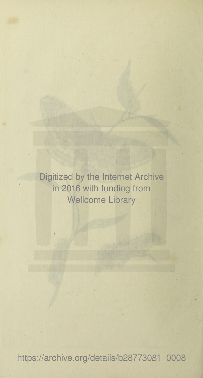 Digitized by the Internet Archive in 2016 with funding from Wellcome Library https://archive.org/details/b287730B1_0008