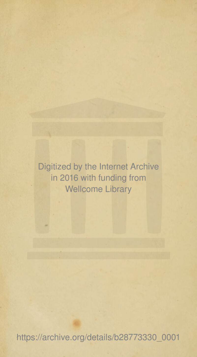 Digitized by the Internet Archive in 2016 with funding from Wellcome Library https://archive.org/details/b28773330_0001