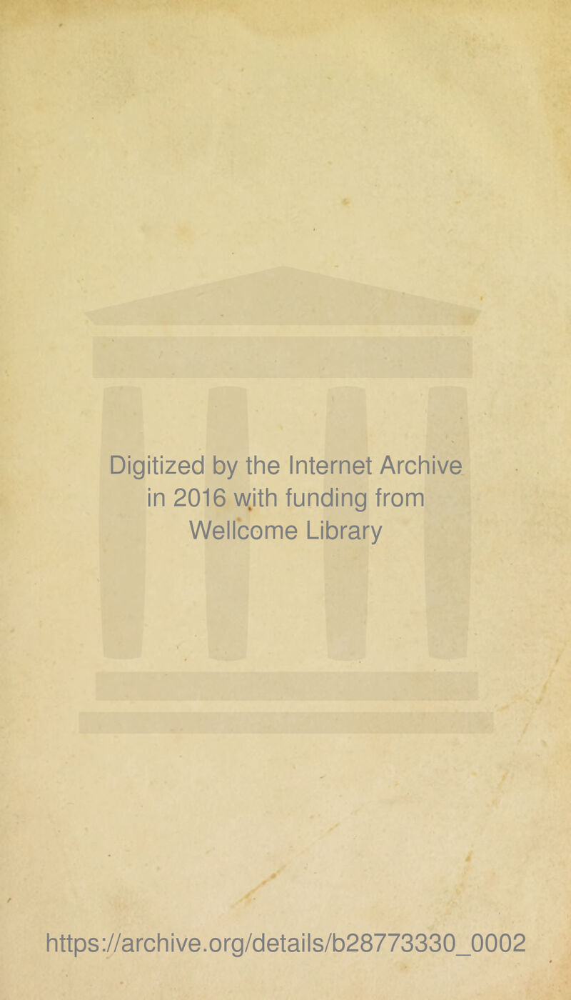 Digitized by the Internet Archive in 2016 with funding from Wellcome Library https://archive.org/details/b28773330_0002