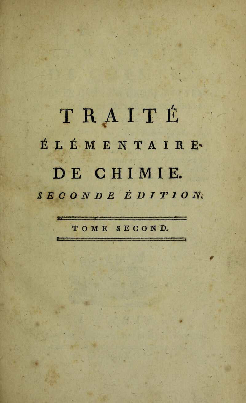 traité ÉtÉMENTAIRE- DE CHIMIE. SECONDE ÉDITION Tome second.