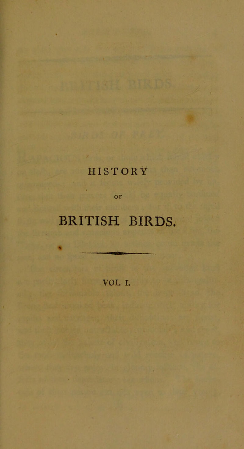* HISTORY OF BRITISH BIRDS. * VOL I.