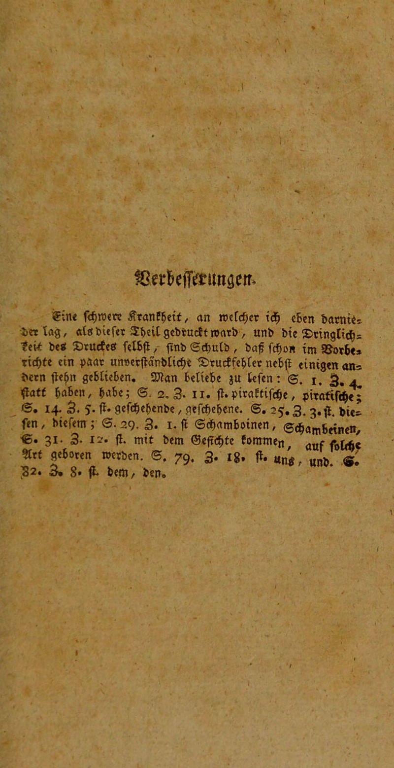 fc&r&ejf&imaem Sine fcfjraere ÄranEfjeit, an roefcfjer icf> cBen bacntes bering, alöbiefer SBeit gebructt nmtb, unb bie Sringtidjs ?ek best Sructesf fetBj! ,- fmb ©d)ulb , bafl fcfjo« im SJorb«, richte ctn paar untterjlänbticbe SrucffeBlet ncBfl einigen ans been fle£n geBlicBen. 2J?an Beliebe au tefen: i. 3. 4 flatf &aBen, B>abe; <5. 2,3. 11. fl. piraEtifcfje, piratifc&e ©. 14. 3. 5- ft* HefcbeBenbe, gegebene. <S. 25.3. 3.fl. fcie fen, biefem ; ©. 29. 3. 1.11 ©ebamboinen, ©dmmbeinen, ©• 31- 3- 12. fl. mit bem ©eftdjte Eommen auf fofcftc *xt Zthoxen ®. 79- 3- *8» ft* uni, unb. £2. 3. 8* ft bem, ben. ** K\