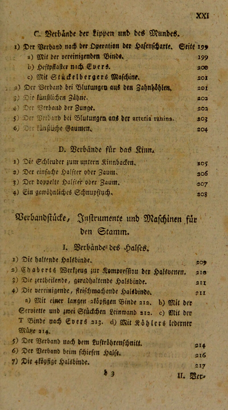 C «Serbänb« ber Jippm tmb bc$ 5D?unb<$. 0 Oer ?8erbaab n«$ her Opernlion t>er £afetifcfiaW* ©eit* 199 a) sffiit ber pereitrigenben $&wbf„ b) fwffpflfafter inicfr (Eye r$. c) ?}Uf ©ücfelbergerS SRafdbinr. 2) Oer 2)erbanb bei 55Iu(u«gco aui ben ga&n&tyleif» a/ Oi? fuiiftliificn gabne. >) <r 4' ©er •yerboiti) ber gütige. S 25er Serbanb bei SluUmgett or< ber arteria rahina, 6„ c-: Fun$lj$e ©aumett. D. QSccbänbe für baö £fnm 1) Oie ©djlcuber junr untern Äinnbacfetu s) Oer einfache #a!fter ober gaunu ?) Oer boppeffe fialiitr ober gaum. 4) £in gcnjö|>nlicfccS ©cftnupffycö* 199 300 301 201 202 202 3O3 204 *0f 306 •307 308 SSerOanbjlucfg, ^nffrumenfe tmb 2Dlafc$mett fut ben ©tarnm. 1. 2fer&änbe-bc$ >$alß$, j) Oie fcolfenbe ^>alöbinbe. so, 2) Sbaberts ® erzeug jur Äompreffiott ber £aWt>etwtf. 31a 9) Oie jerUjeilenbe, gerabljaticnbe £al$binbf. au 4) Oie oereiaigenbe, ffeifcfjnMcöetibe jpoUbittbe. «u a) 8Rit einer langen afopfiige» «ginbe 21a. b) sfftit bet €erüie«e unb jroei ©fuef^en geinroanb 312. c) mt bcc t 55inbe na# (Soers 313. d; sOJtt Äö&UvS leberner SRüije 214. 5) Oer 93erbanb na# bem 2uf»r5&renf#nitf. 5I4 6) Oer «Derbanb beim fc&iefm £ajf«. al6 7) £>ie 4fopf»ge Jpalsbinbc. =I7 * 3 u. 9to>