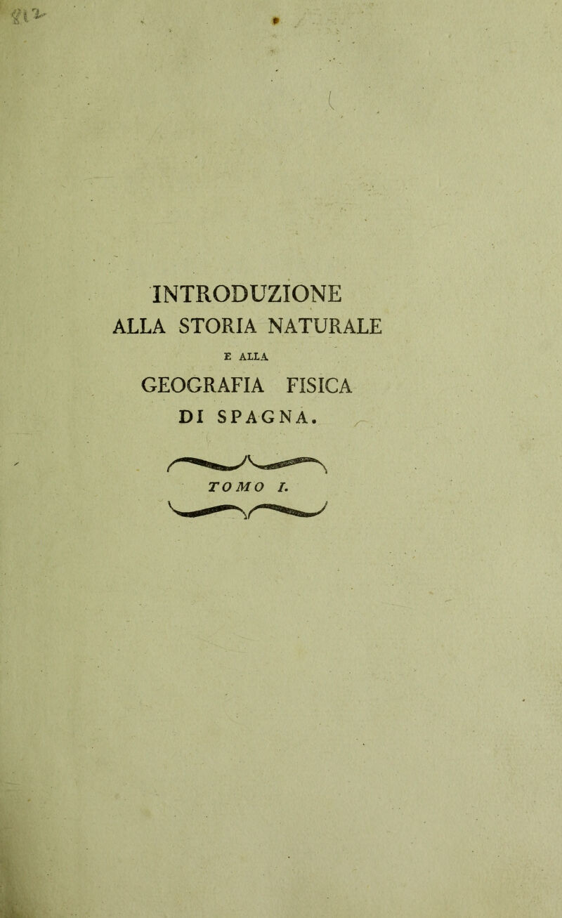 * INTRODUZIONE ALLA STORIA NATURALE E ALLA GEOGRAFIA FISICA DI SPAGNA.