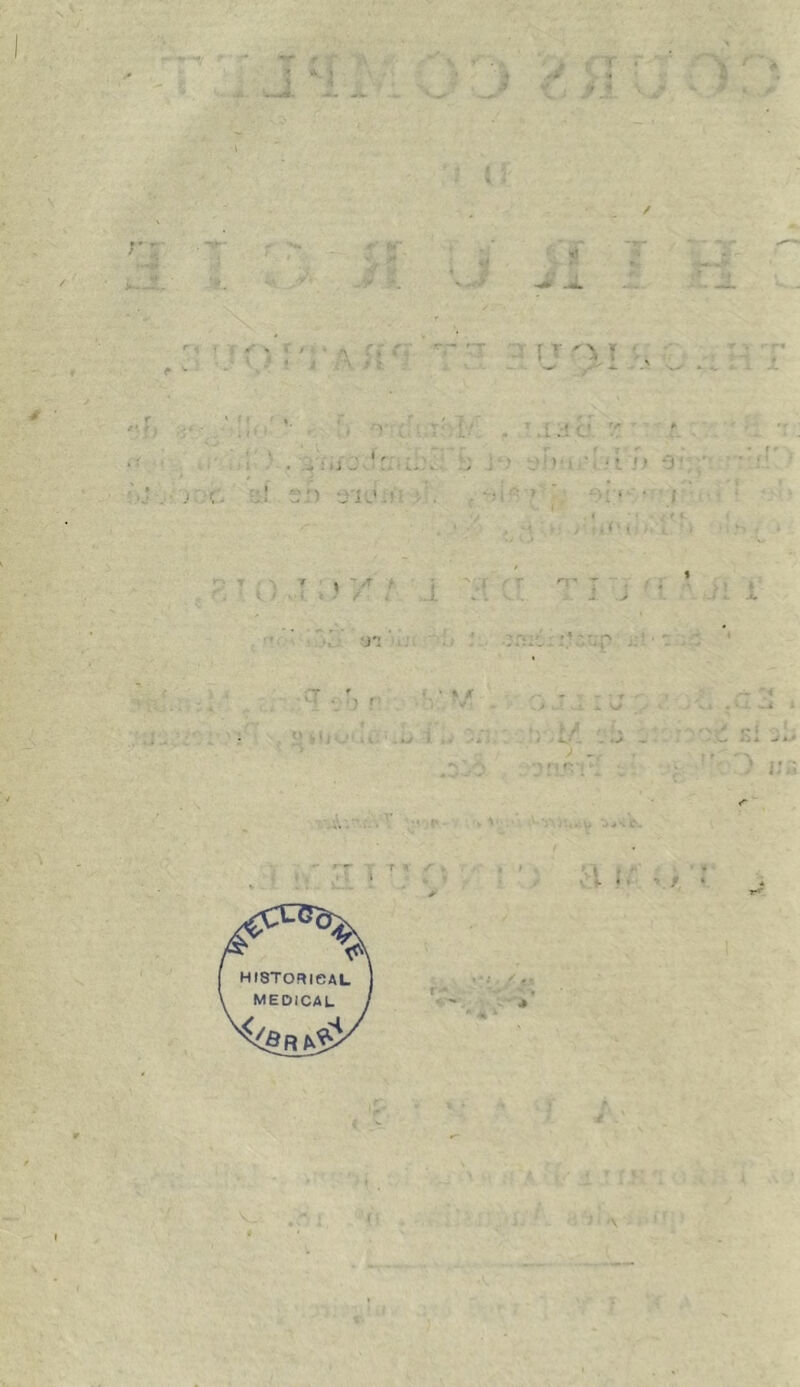 i •* v ci* t > 9 « * *\ / jb TT r\ ï ‘ /• ^ >j — ■ v* • : : > u i j. ? .1 J'I J) 6î* r > ii(‘ m * i a r: - x/ u.a i. / ■. ia - *> r* r* ’f *• ' \ f HI3TORICAL MEDICAL