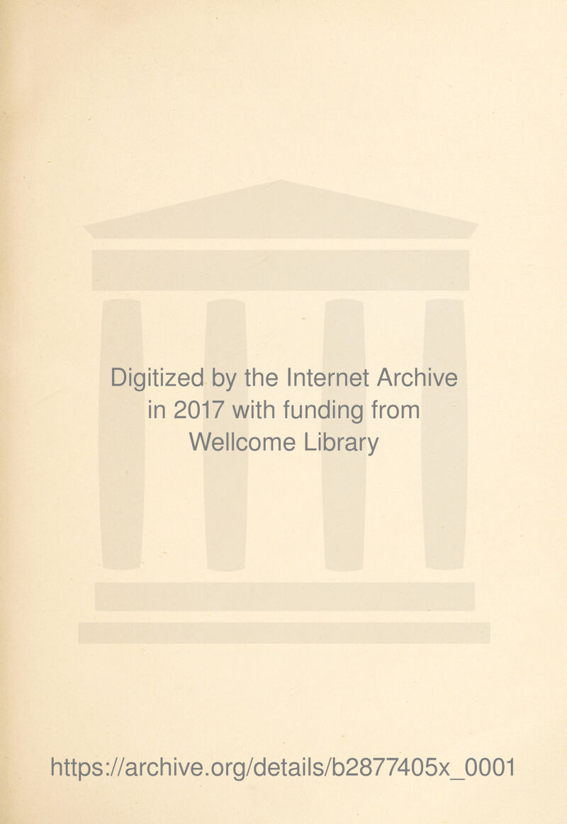 Digitized by the Internet Archive in 2017 with funding from Wellcome Library https://archive.org/details/b2877405x_0001