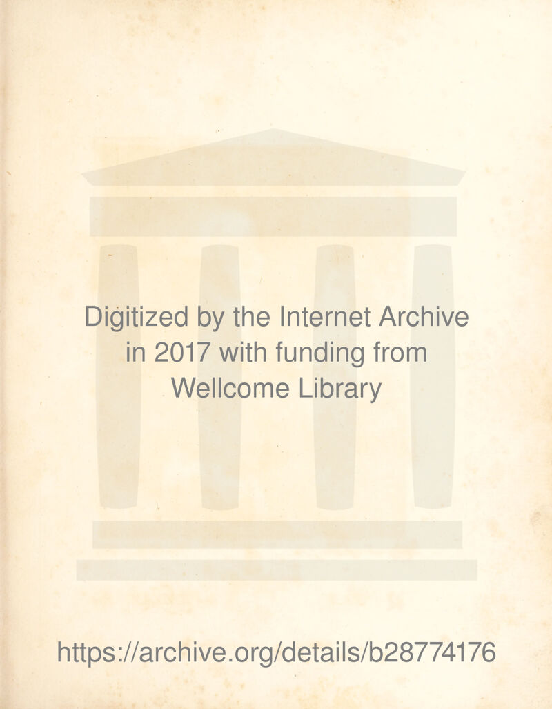 Digitized by the Internet Archive in 2017 with funding from Wellcome Library https ://arch i ve. org/d etai I s/b28774176