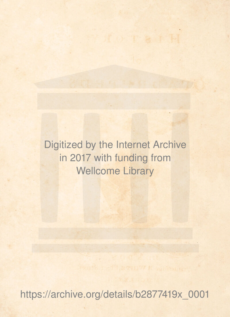 t f Digitized by the Internet Archive in 2017 with funding from Wellcome Library https://archive.org/details/b2877419x_0001