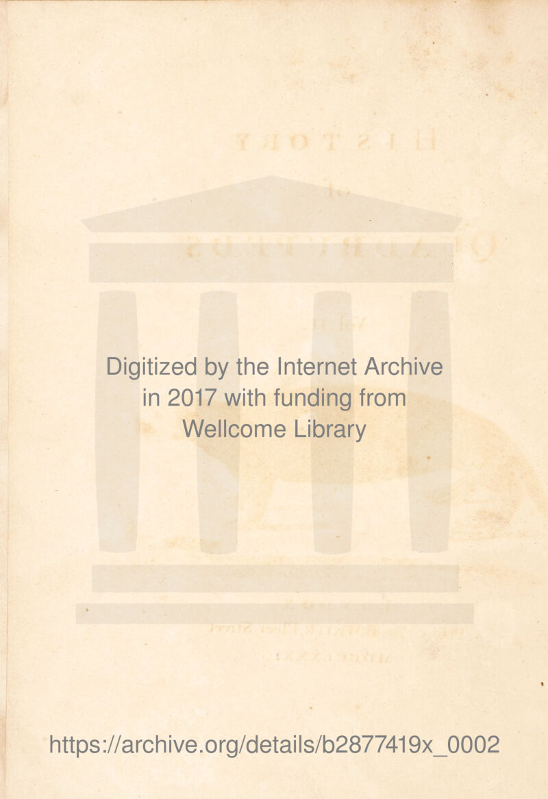 Digitized by the Internet Archive in 2017 with funding from Wellcome Library https://archive.org/details/b2877419x_0002