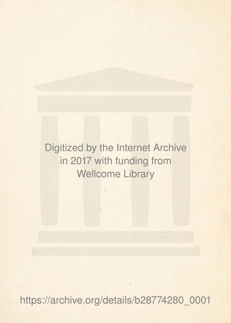 Digitized by the Internet Archive in 2017 with funding from Wellcome Library https://archive.org/details/b28774280_0001