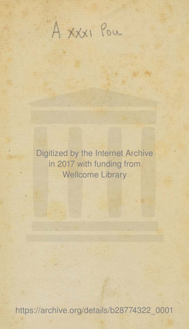 A &0u t* «V Digitized by the Internet Archive in 2017 with funding from Wellcome Library https://archive.org/details/b28774322_0001