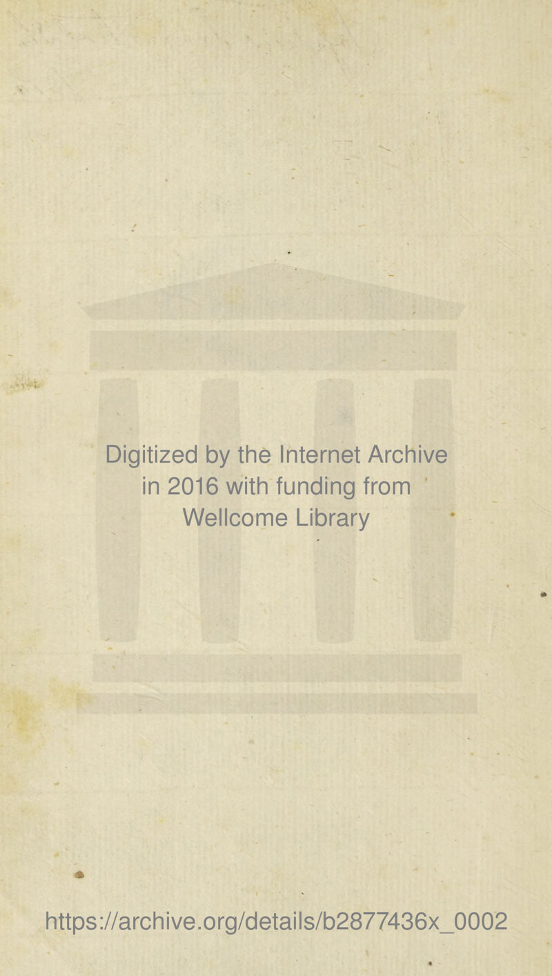 Digitized by the Internet Archive in 2016 with funding from ' Wellcome Library https://archive.org/details/b2877436x_0002