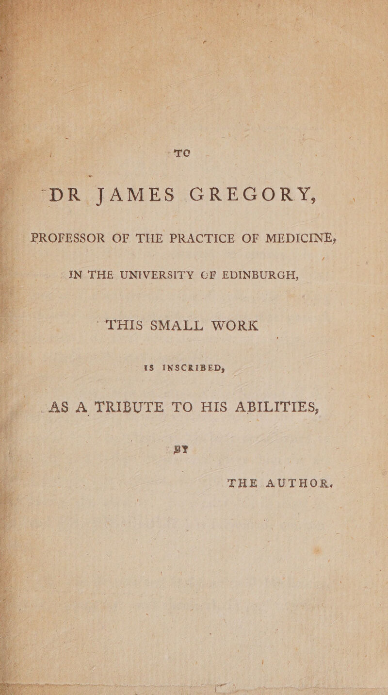 o nc rah IN THE UNIVERSITY CF EDINBURGH, 3 ee é “THIS SMALL WORK - fi 1S INSCRIBED, | ai ae “ AS A TRIBUTE TO HIS ABILITIES, ‘ ¢ ‘THE AUTHOR,