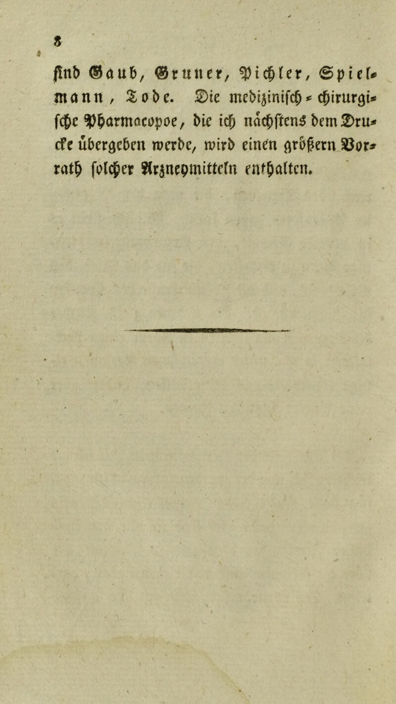 |!nb ®aub, (Stntiet; ^id^fer, Spiel* monn, Sobe. S)te mebi^inifcO*= c^irur^t* fc^c ^böYttTöcopoe, bie idb nacbftcn^ bem2)ru* cfc überleben roerbe, jvirb einen (^rbgern rat^ fii>I$er ^(rinepmittern enf^ntten.