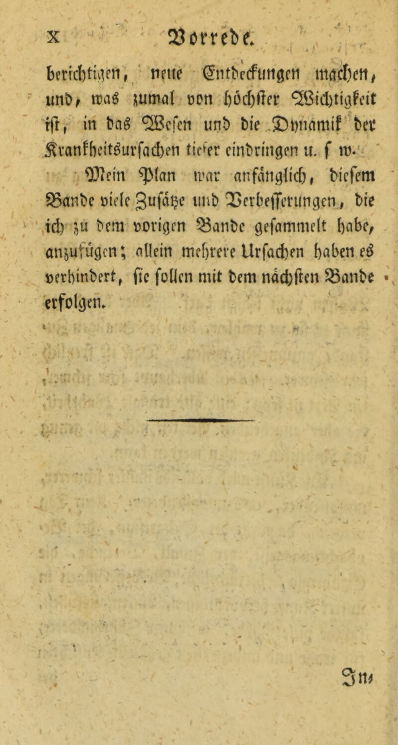 bemttüK»»,* ' dntbfcfuti’öcti m(j4)eti/ ' unbf n?aö jiumal üon bocbfter 5i3icl)tigifeit ffl, in t>n0 ®cfcn urit> bi'e „©Diinmif bei* . j^vanfbcitöurfad)en tiefer cinbrmgen u. f ' , ’ • ^37c{n ^(art' tvar anfang^icbr biefem ' ^anbe Diele imb ^crbejTcningcn., bie y‘,tci) ;^u bem Don'^cn ^anbe gefammclt bcibc/ . atHufügen; allein mef)reve Urfaefeen haben eß • Dcrbinbert» fic füllen mit bem ndd;ften ^anbe v erfolgem ■ ' . . : ‘ . i t ff f # f / 3n< .. l I