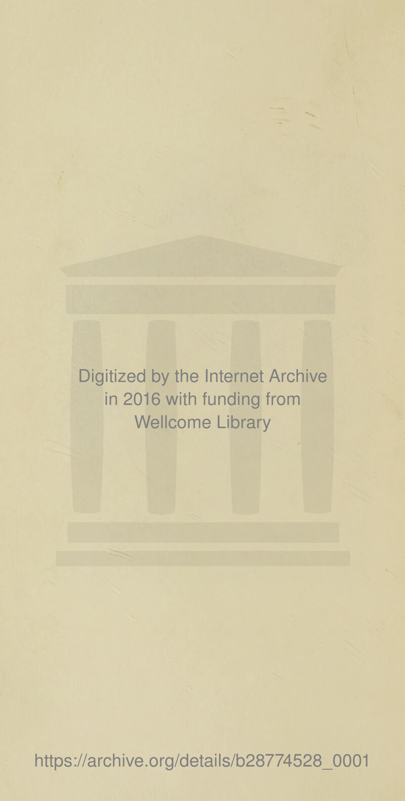 Digitized by the Internet Archive in 2016 with funding from Wellcome Library https://archive.org/details/b28774528_0001