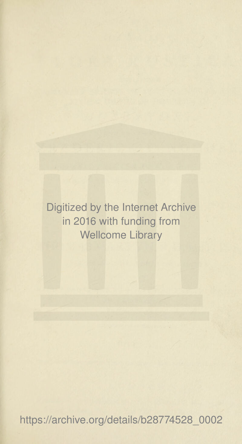 Digitized by the Internet Archive in 2016 with funding from Wellcome Library https://archive.org/details/b28774528_0002