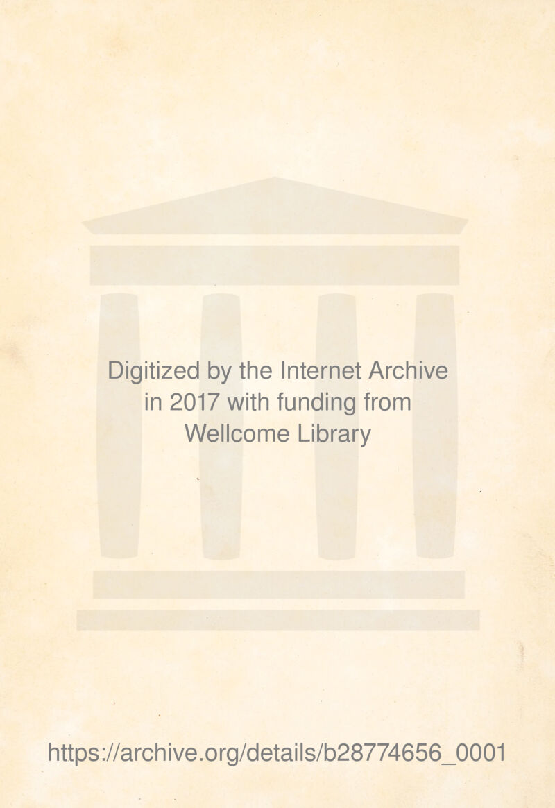 Digitized by thè Internet Archive in 2017 with funding from Wellcome Library https://archive.org/details/b28774656_0001