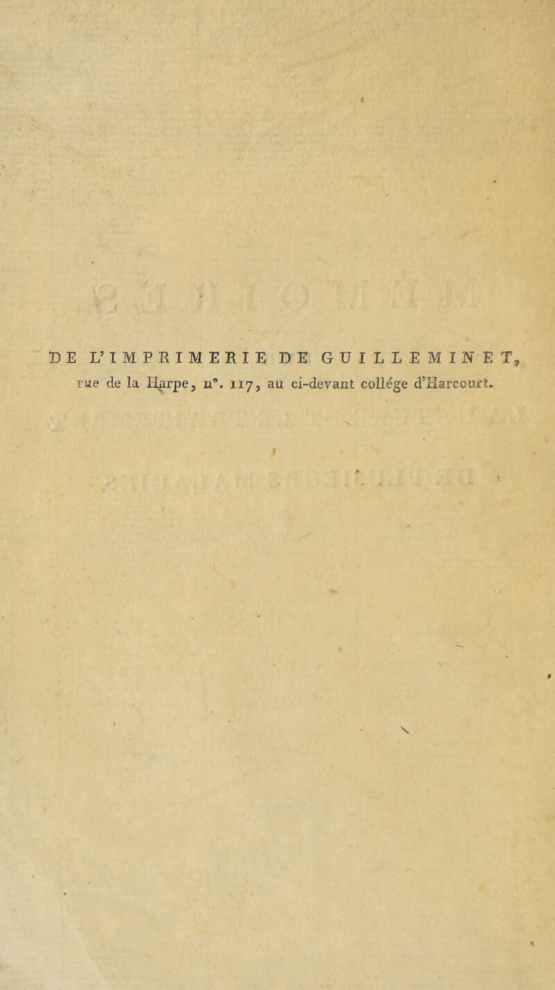 DE L’IMPRIMERIE DE GUILLEMINET, rue de la Ilprpe, u*. 117, au ci-devant collège d’Harcourt.