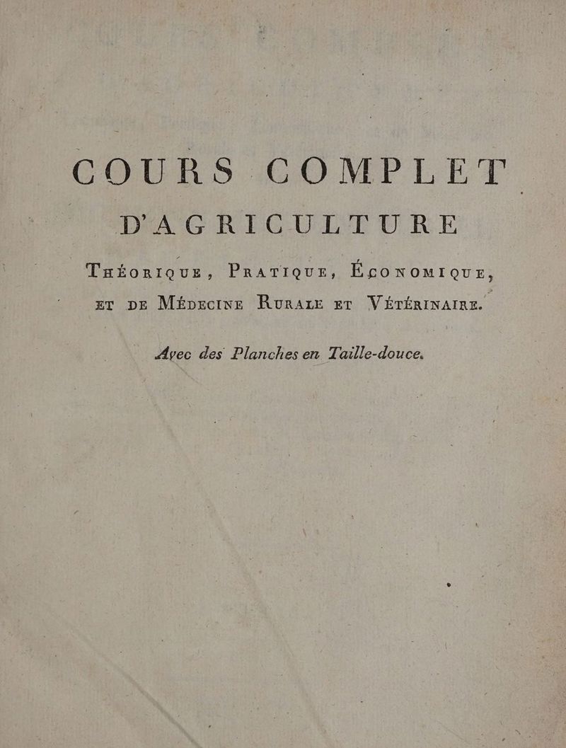 (OMBRS COMPLET DA CRIGULEURE TaéoriQue, PRATIQUE, É£conomMIQUE, gt DE Mépectwe RURALE ET V'ÉTÉRINAIRE. _ Avec des Planches en Taille-douce.