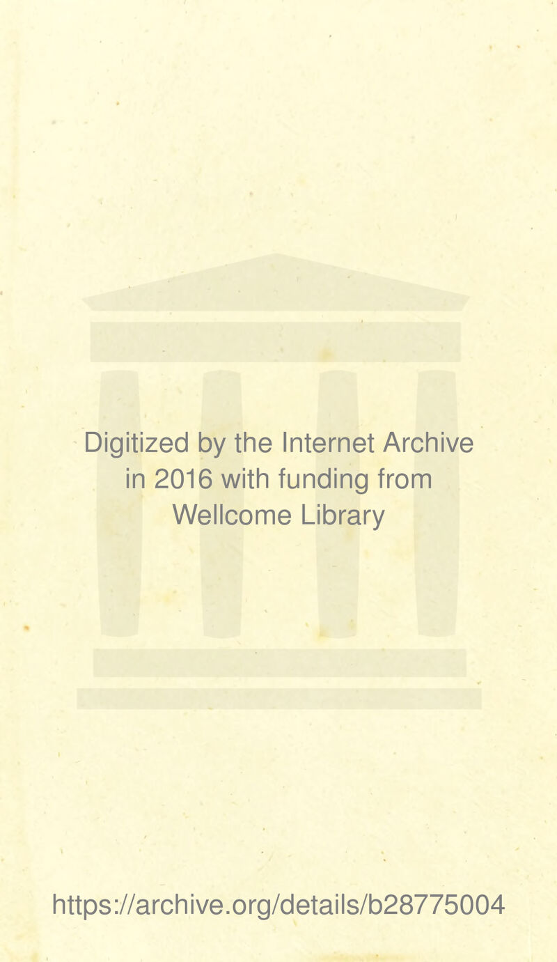 Digitized by the Internet Archive in 2016 with funding from Wellcome Library https://archive.org/details/b28775004