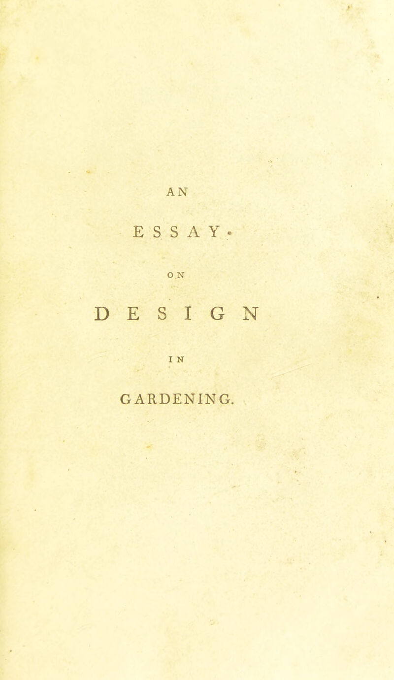 AN ESSAY- O N DESIGN I N ¥ GARDENING.