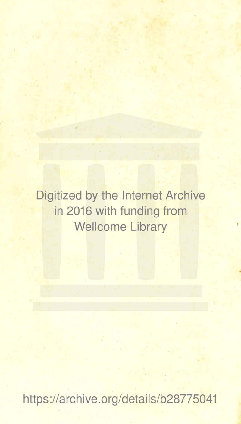 Digitized by the Internet Archive in 2016 with funding from Wellcome Library https;//archive.org/details/b28775041