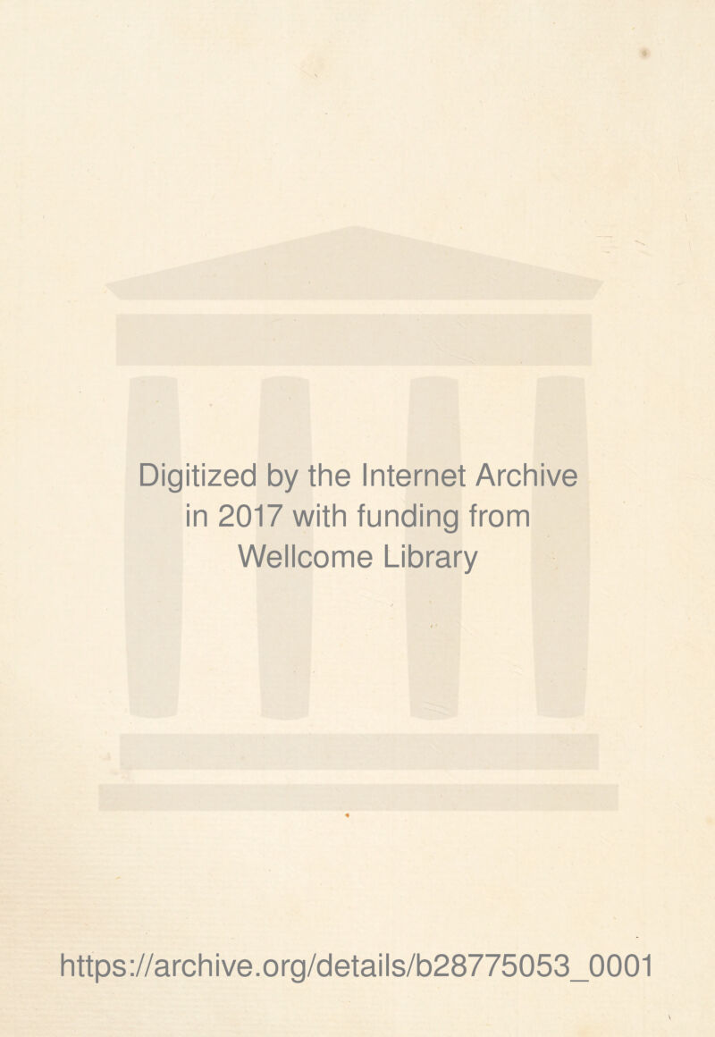 Digitized by the Internet Archive in 2017 with funding from Wellcome Library https://archive.org/details/b28775053_0001