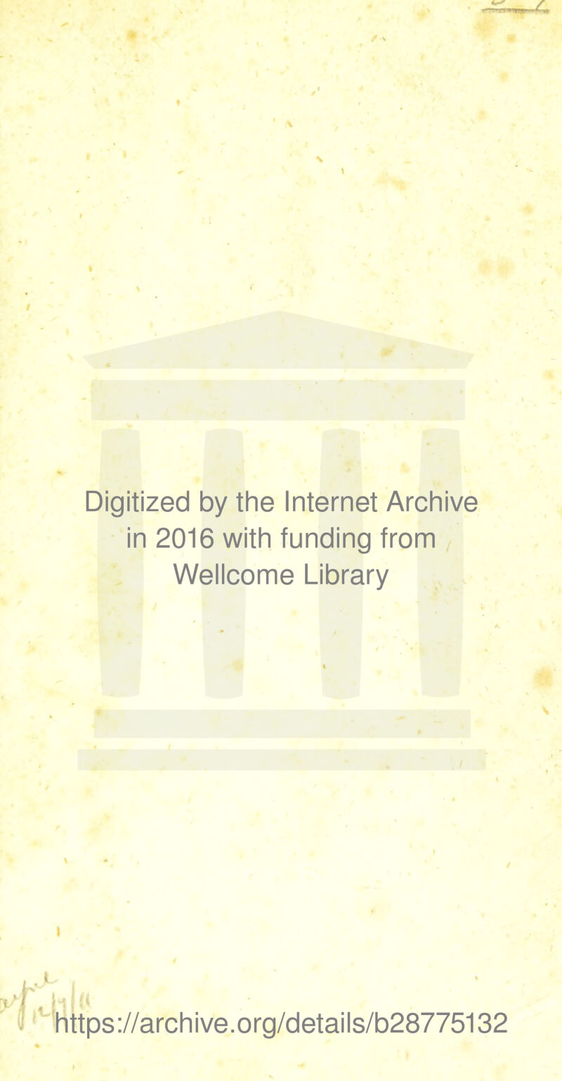 Digitized by the Internet Archive in 2016 with funding from Wellcome Library \ t , m https://archive.org/details/b28775132