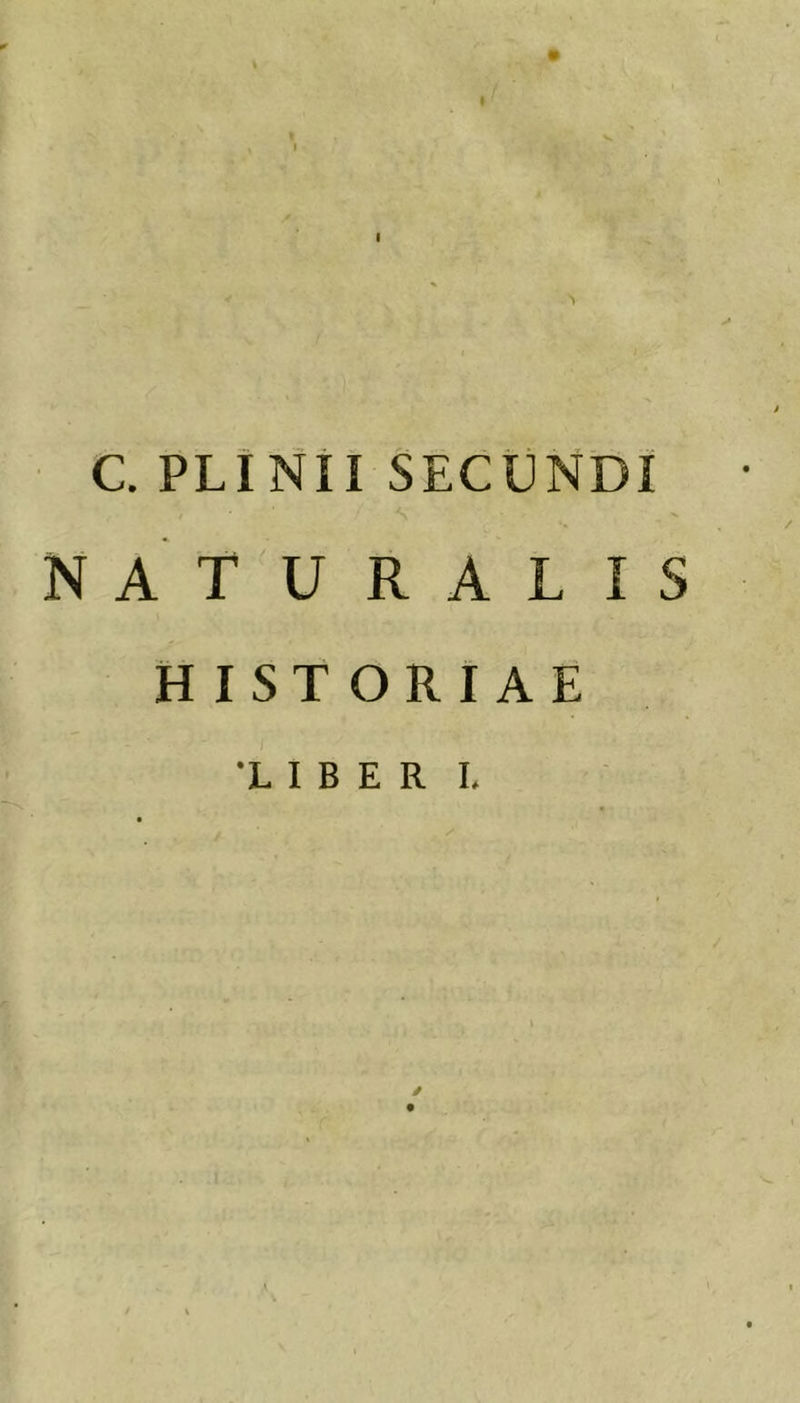 « I I C. PLINII SECUNDI NATURALIS HISTORIAE •LIBER L